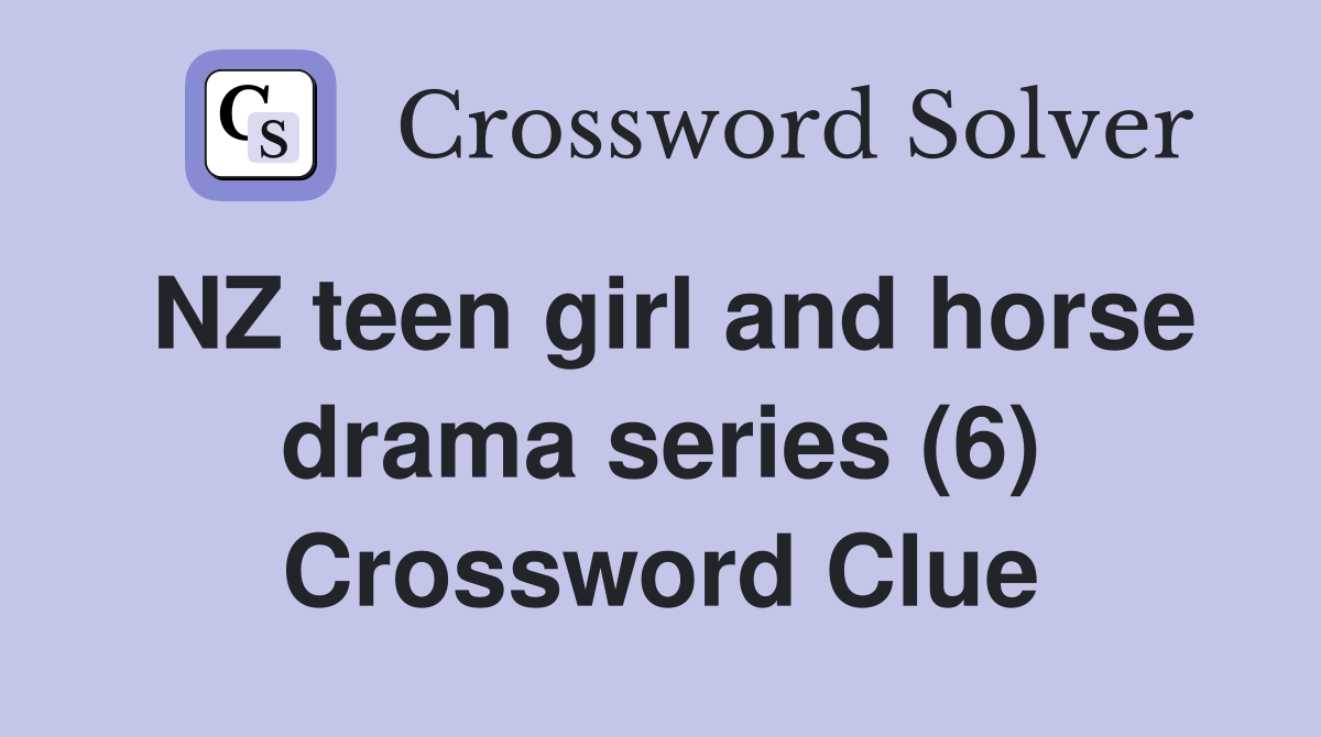 NZ teen girl and horse drama series (6) Crossword Clue