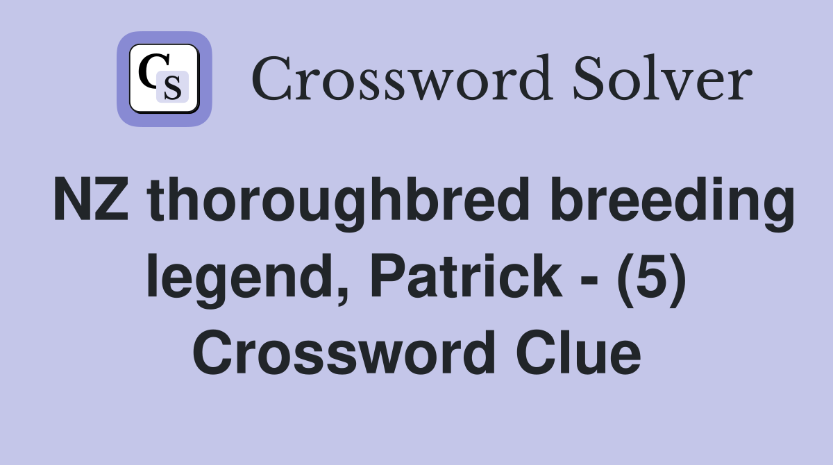 NZ thoroughbred breeding legend, Patrick - (5) Crossword Clue