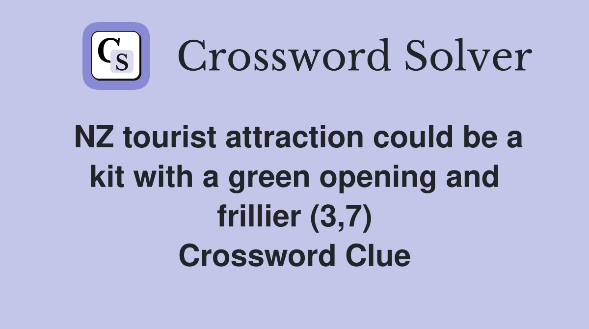 NZ tourist attraction could be a kit with a green opening and frillier (3,7) Crossword Clue