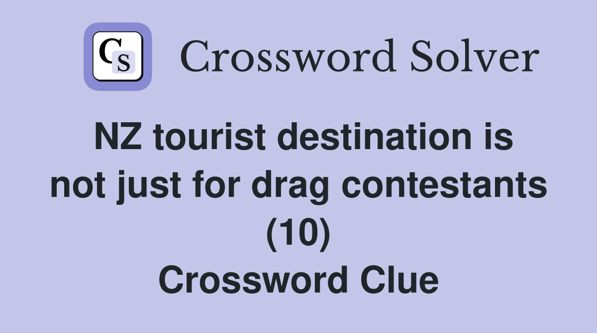 NZ tourist destination is not just for drag contestants (10) Crossword Clue