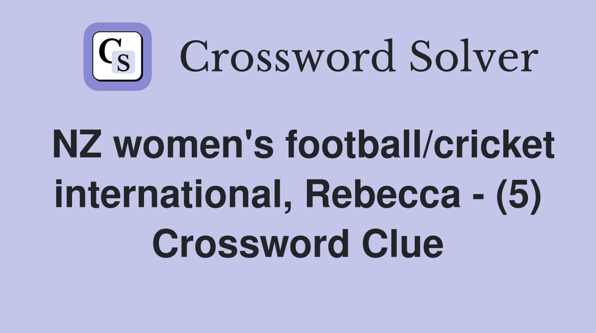 NZ women's football/cricket international, Rebecca - (5) Crossword Clue