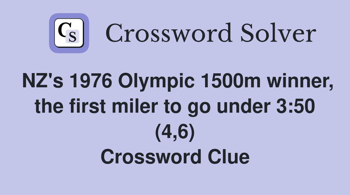 NZ's 1976 Olympic 1500m winner, the first miler to go under 3:50 (4,6) Crossword Clue