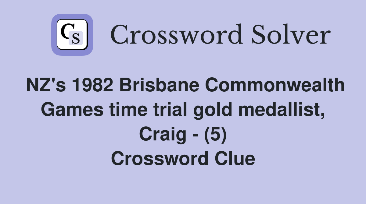 NZ's 1982 Brisbane Commonwealth Games time trial gold medallist, Craig - (5) Crossword Clue