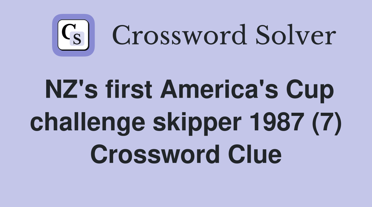NZ's first America's Cup challenge skipper 1987 (7) Crossword Clue