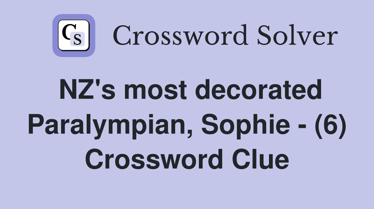 NZ's most decorated Paralympian, Sophie - (6) Crossword Clue