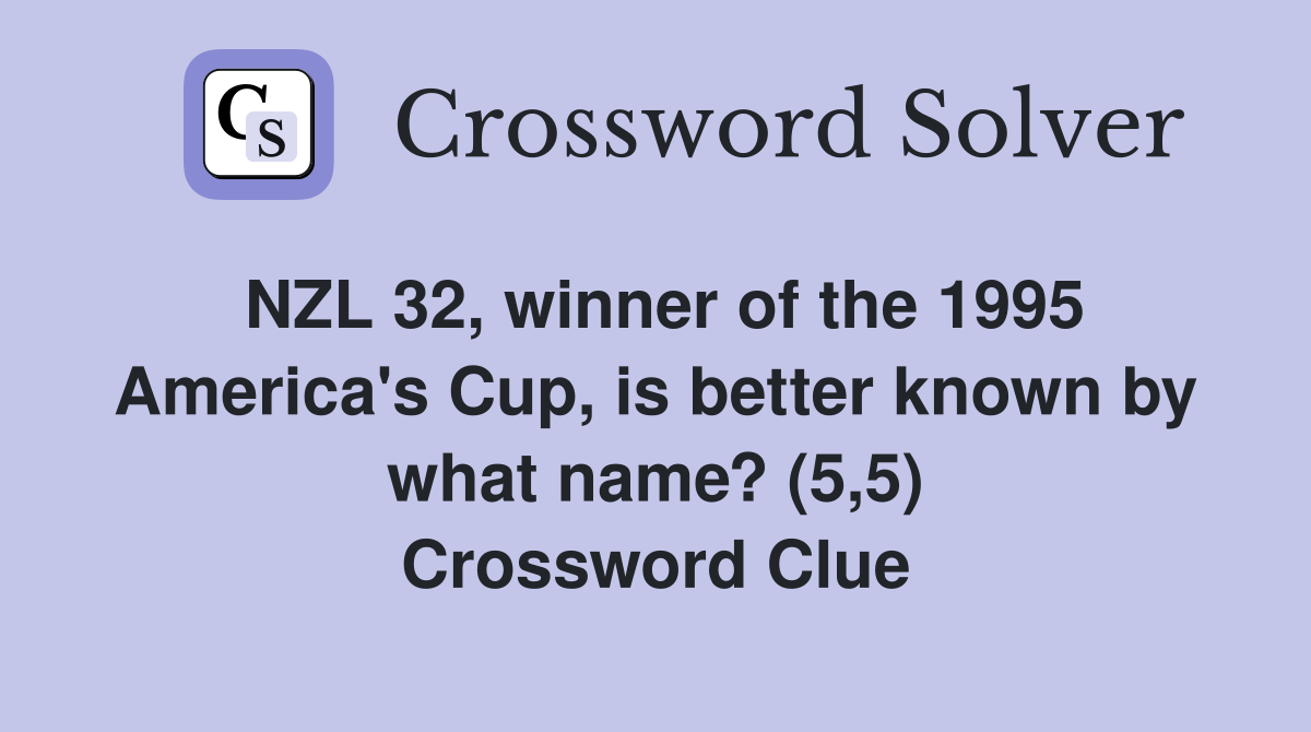 NZL 32, winner of the 1995 America's Cup, is better known by what name? (5,5) Crossword Clue