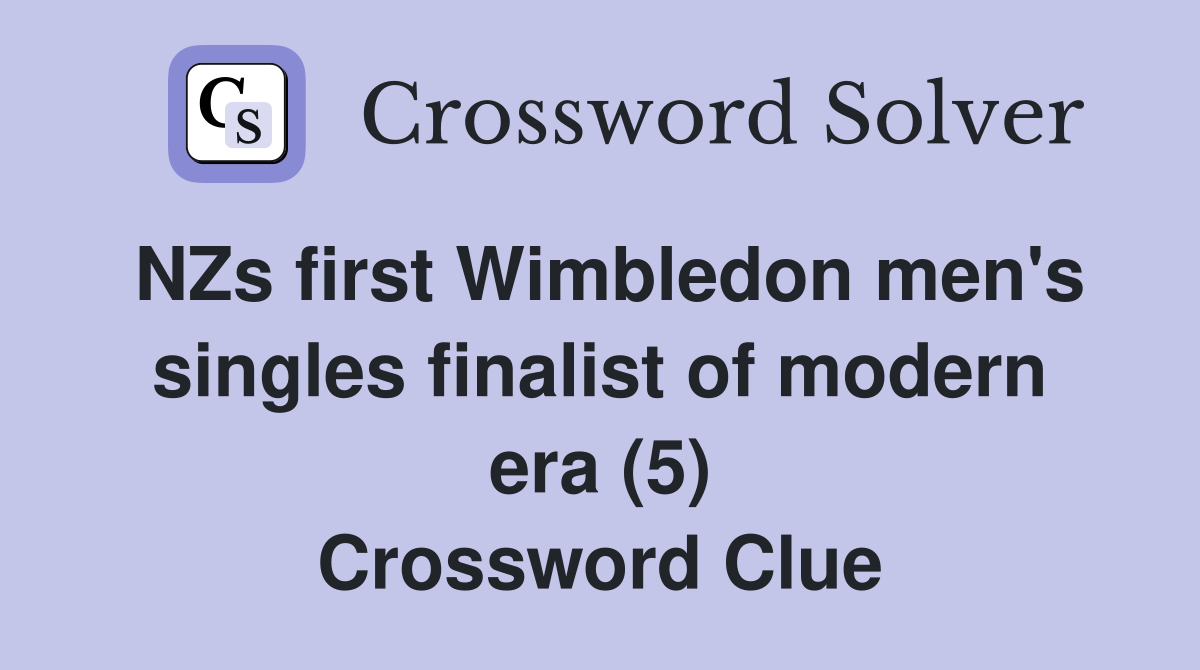 NZs first Wimbledon men's singles finalist of modern era (5) Crossword Clue