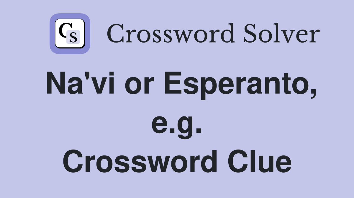 Na'vi or Esperanto, e.g. Crossword Clue