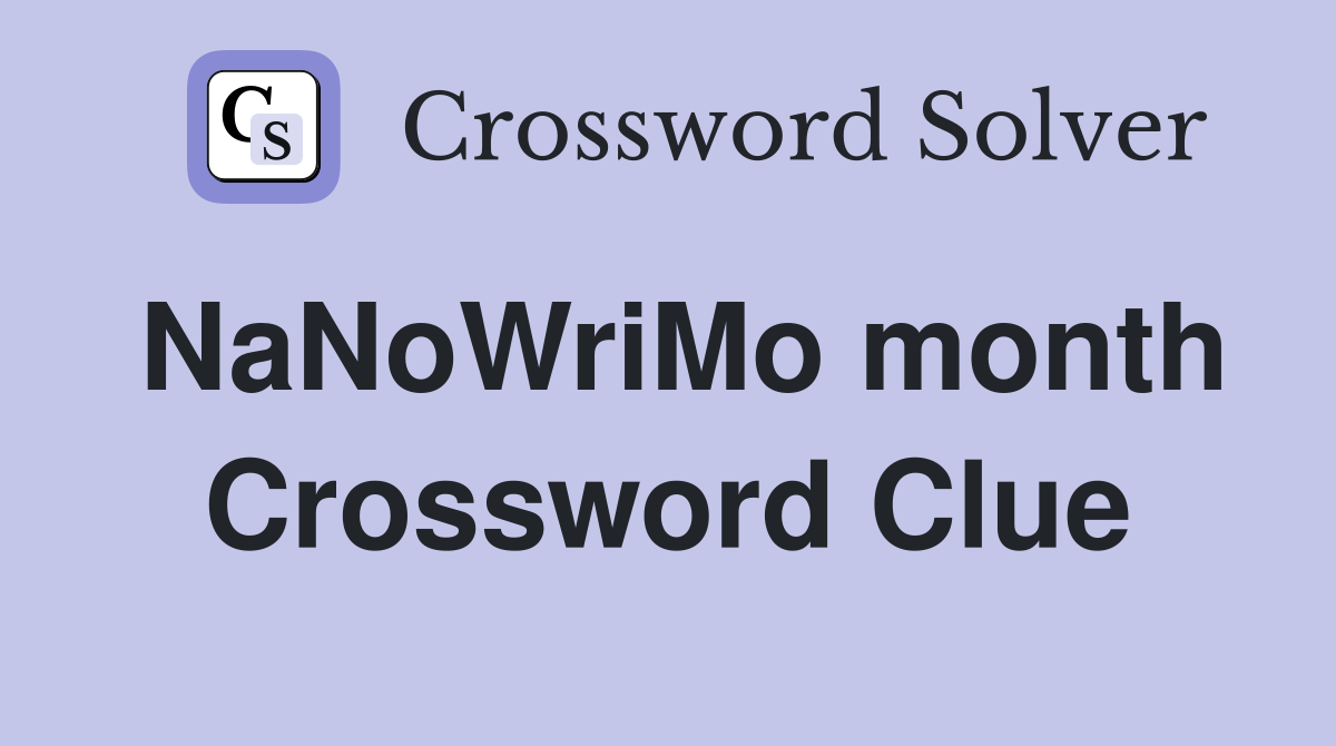 NaNoWriMo month Crossword Clue
