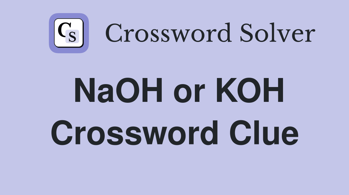 NaOH or KOH Crossword Clue
