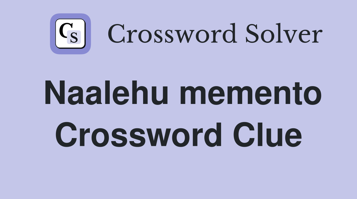 Naalehu memento Crossword Clue