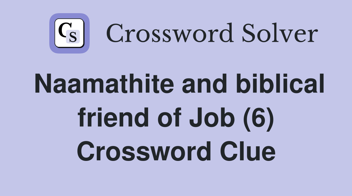 Naamathite and biblical friend of Job (6) Crossword Clue