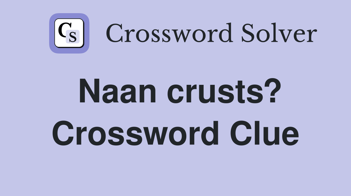 Naan crusts? Crossword Clue