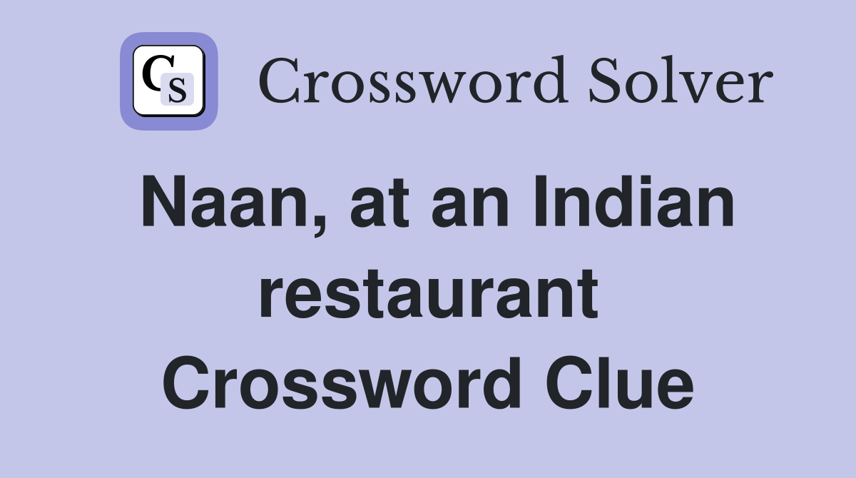 Naan, at an Indian restaurant Crossword Clue
