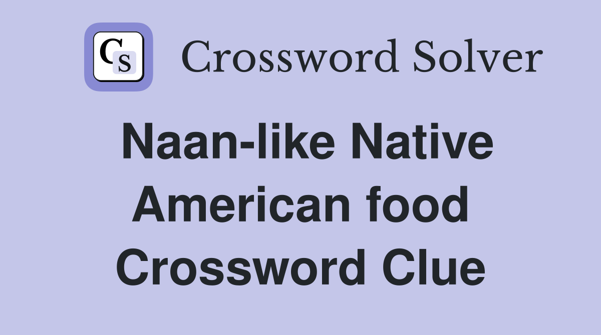 Naan-like Native American food Crossword Clue