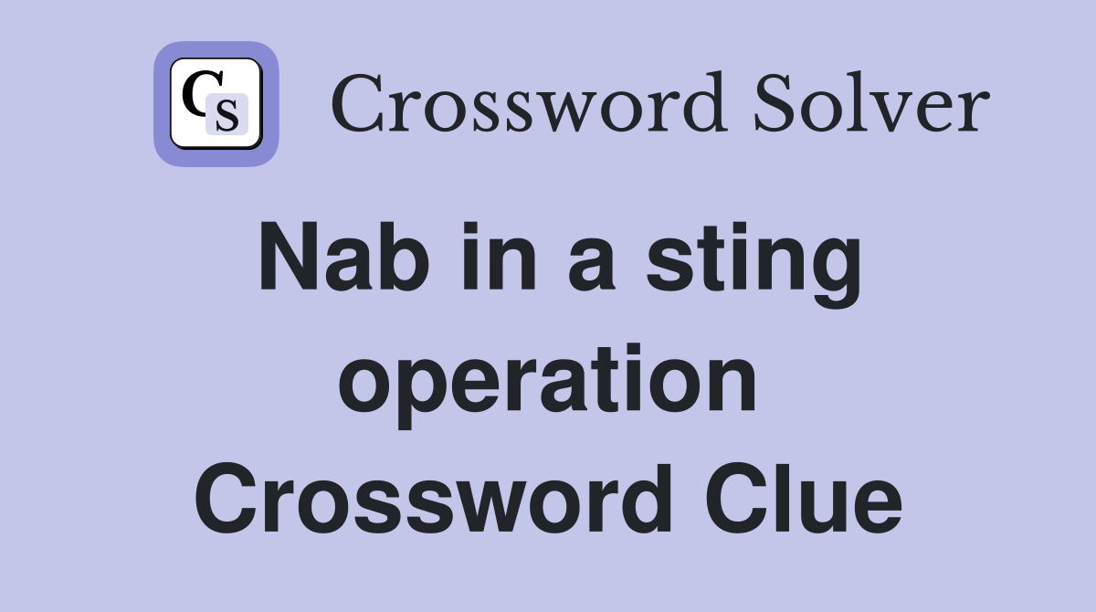 Nab in a sting operation Crossword Clue
