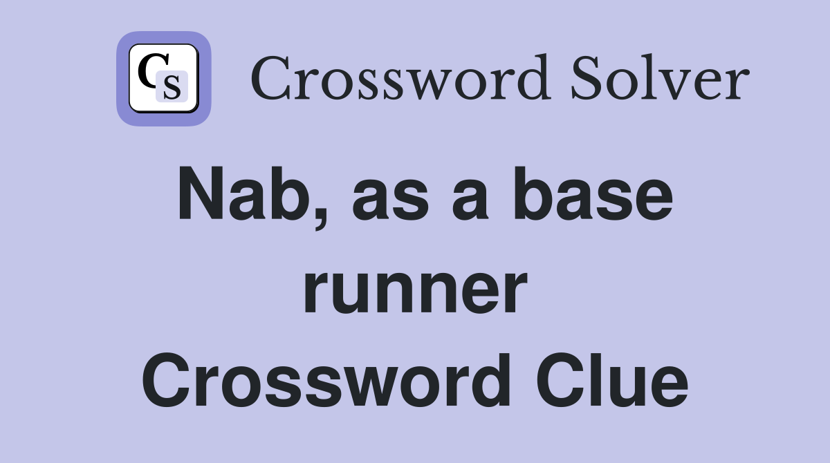 Nab, as a base runner Crossword Clue