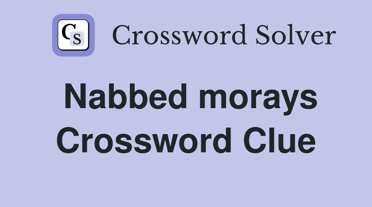 Nabbed morays Crossword Clue