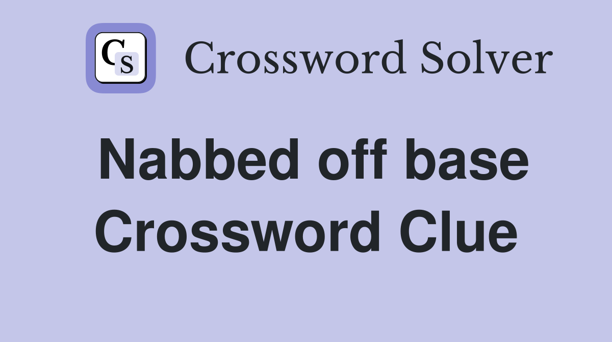 Nabbed off base Crossword Clue
