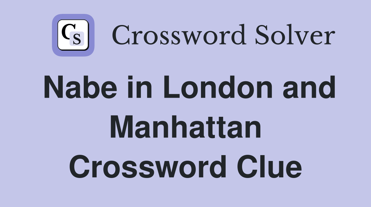 Nabe in London and Manhattan Crossword Clue