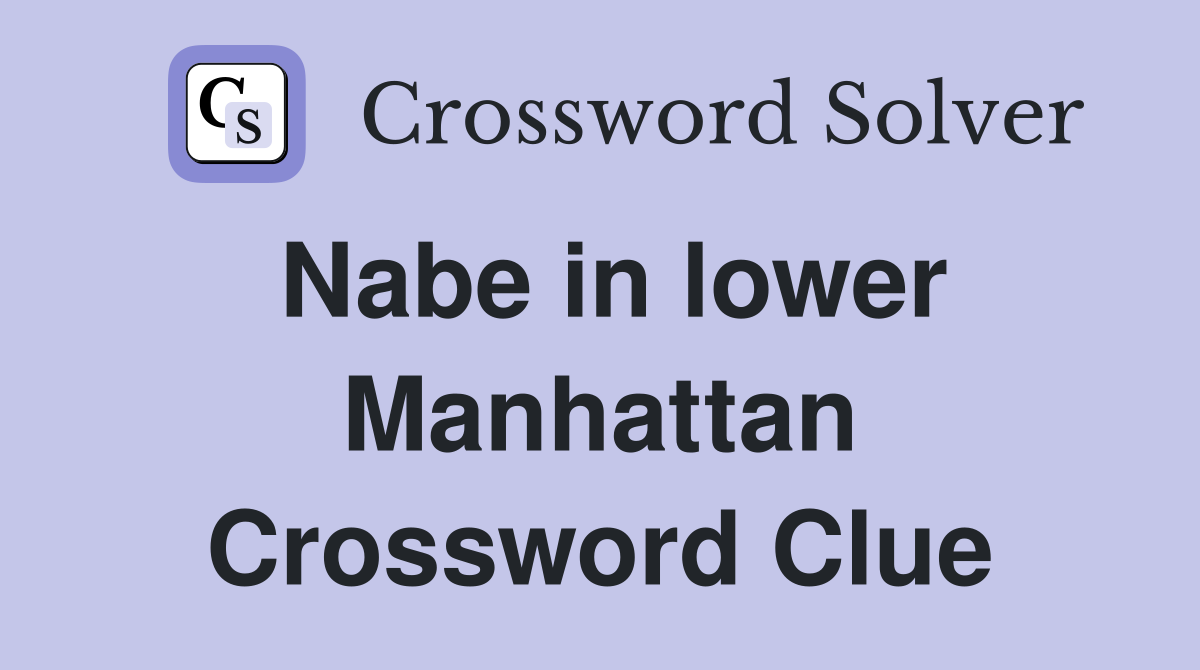 Nabe in lower Manhattan Crossword Clue