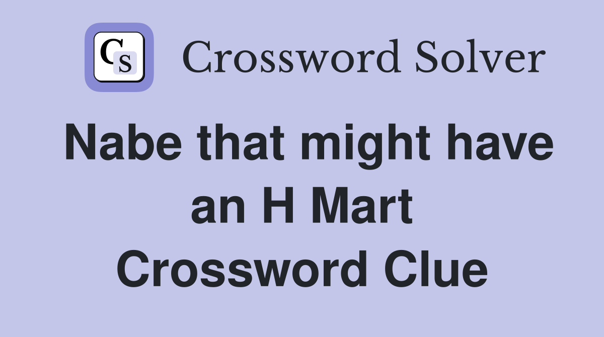 Nabe that might have an H Mart Crossword Clue