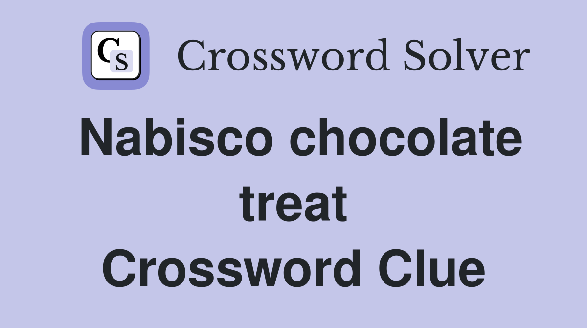 Nabisco chocolate treat Crossword Clue