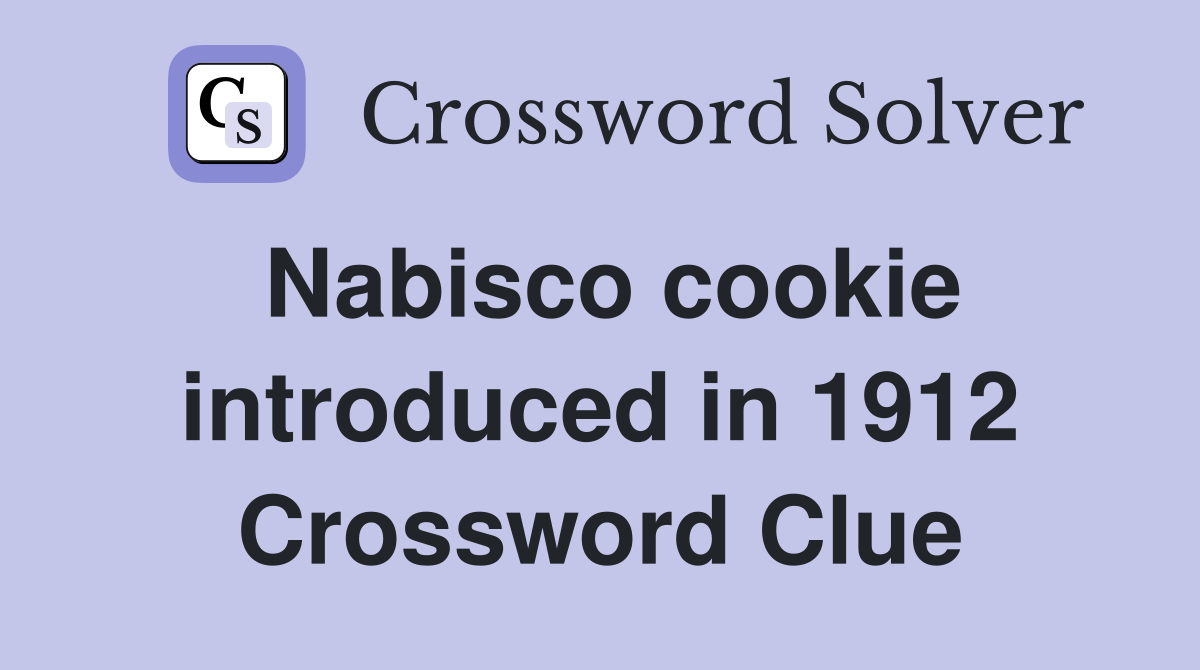 Nabisco cookie introduced in 1912 Crossword Clue
