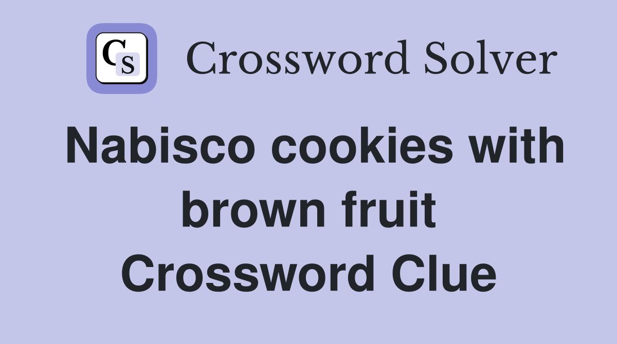 Nabisco cookies with brown fruit Crossword Clue