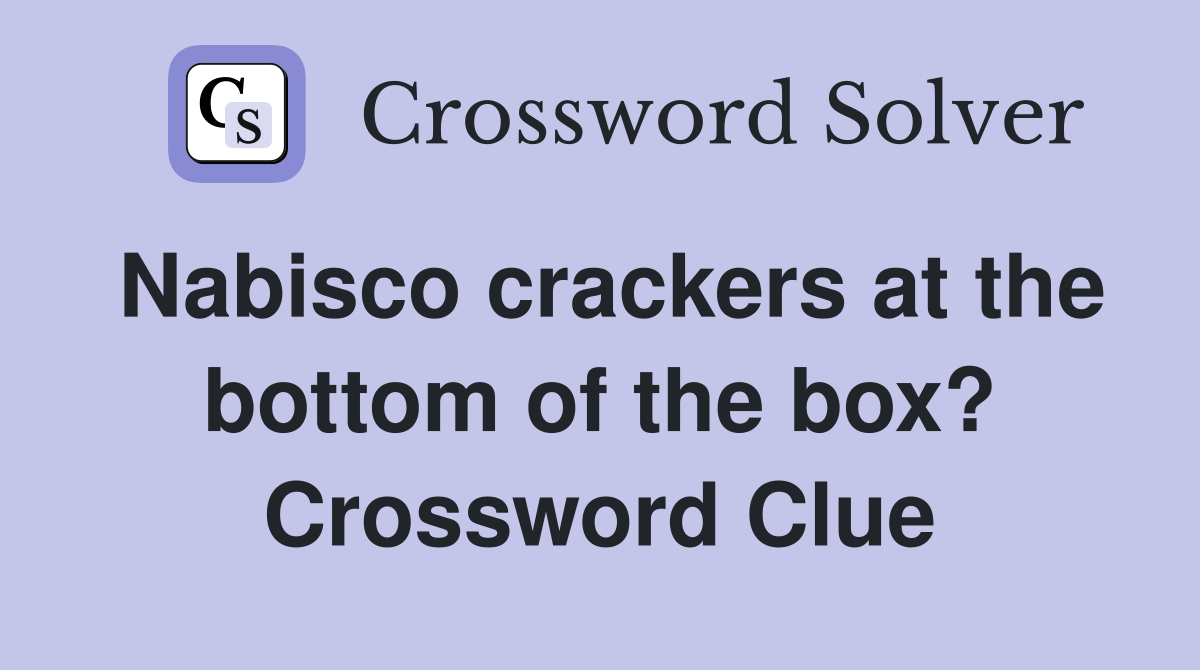 Nabisco crackers at the bottom of the box? Crossword Clue