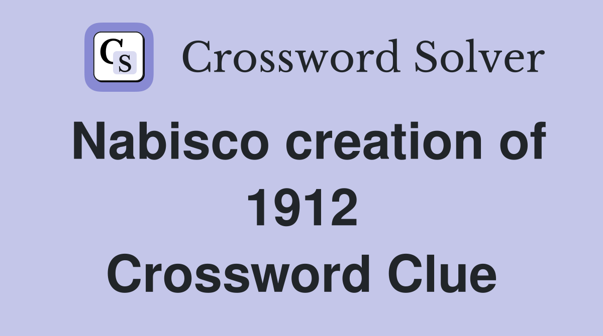 Nabisco creation of 1912 Crossword Clue