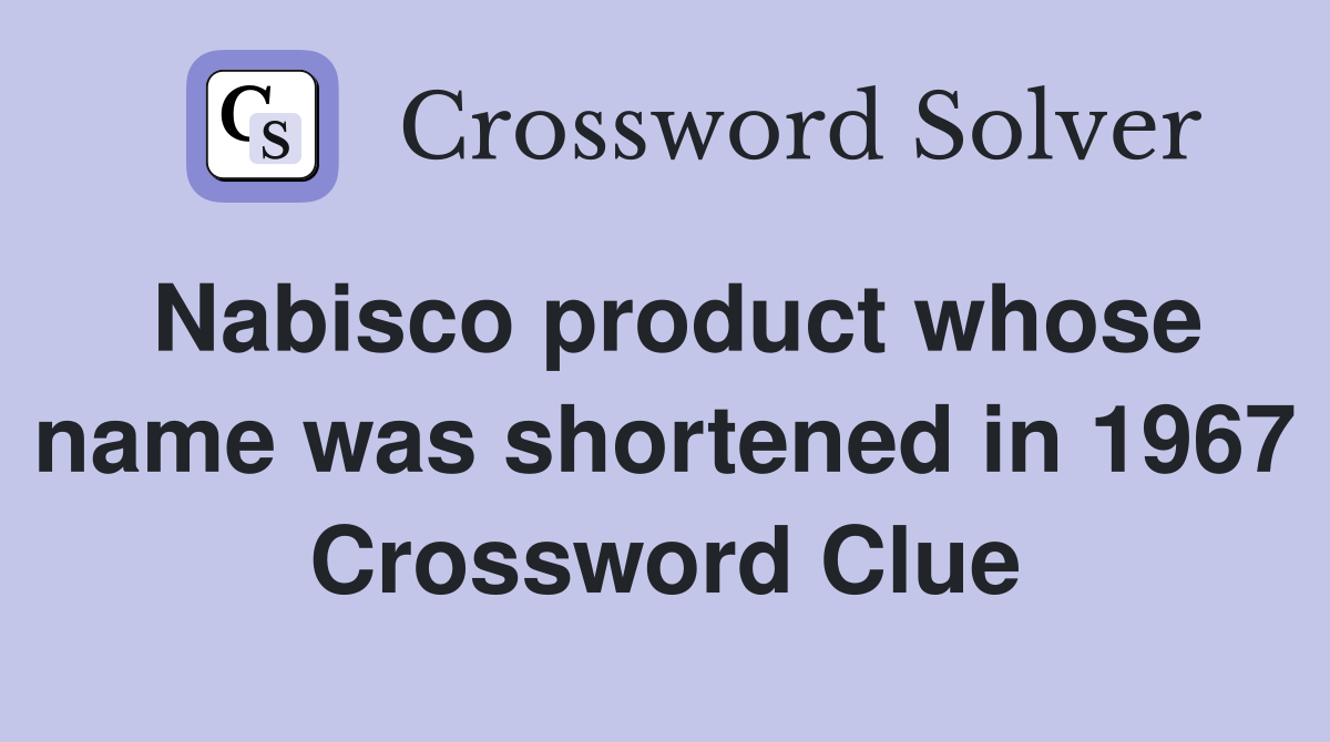 Nabisco product whose name was shortened in 1967 Crossword Clue
