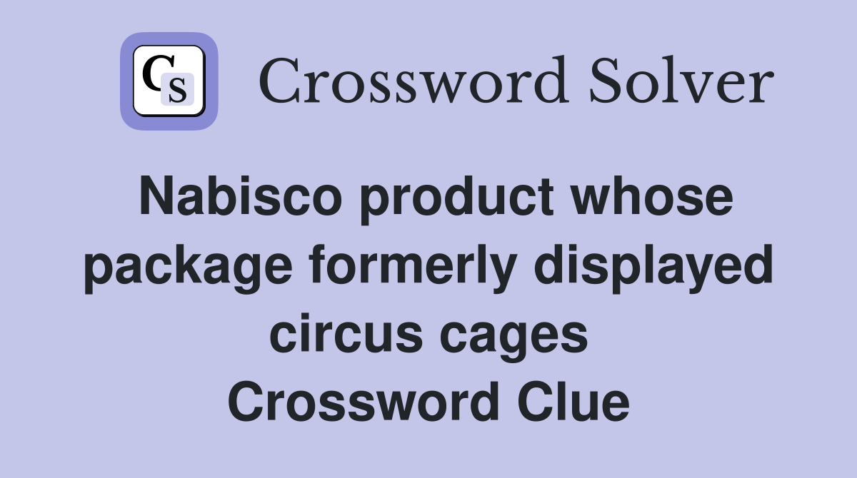 Nabisco product whose package formerly displayed circus cages Crossword Clue