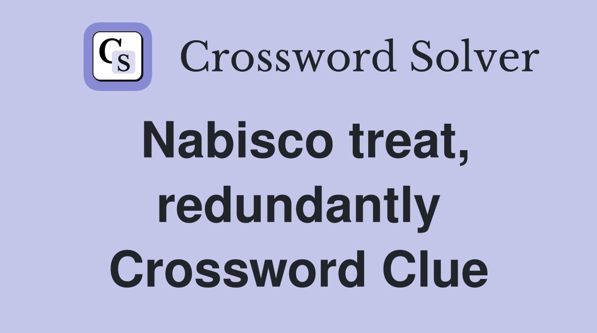 Nabisco treat, redundantly Crossword Clue