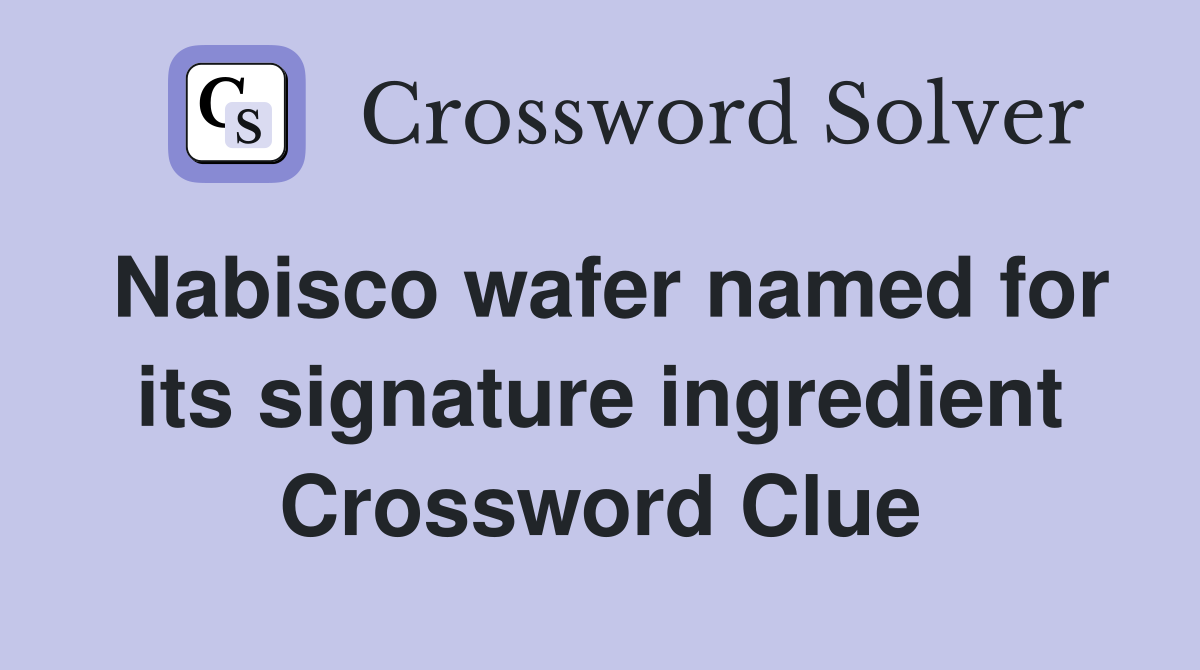 Nabisco wafer named for its signature ingredient Crossword Clue