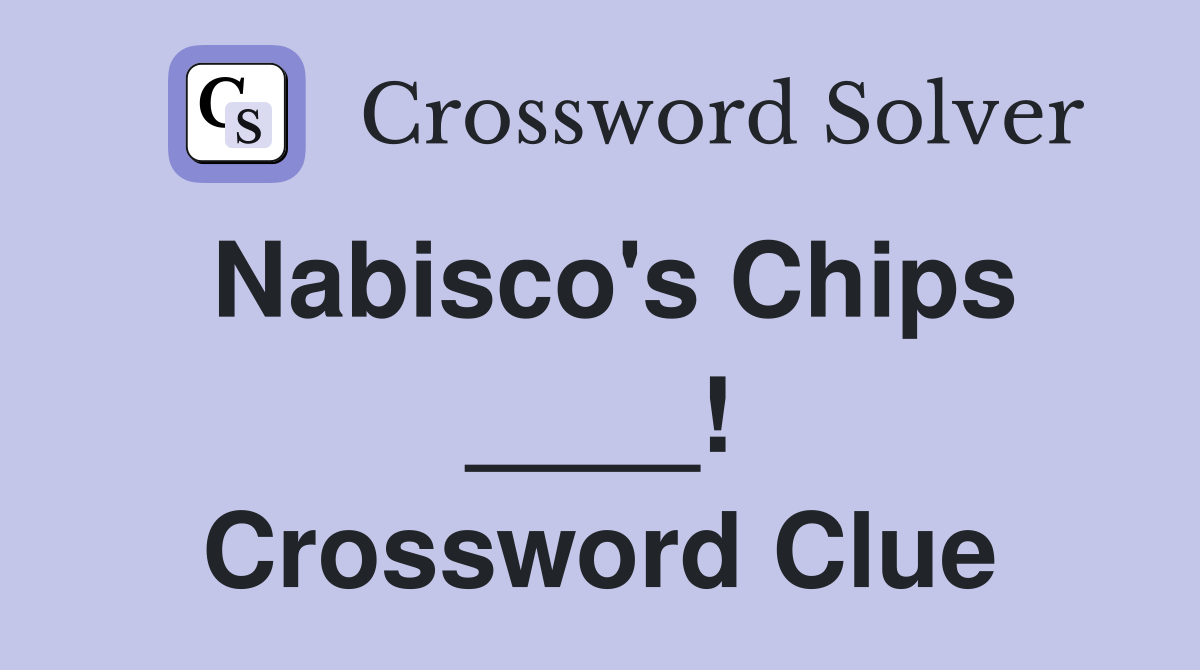 Nabisco's Chips ____! Crossword Clue