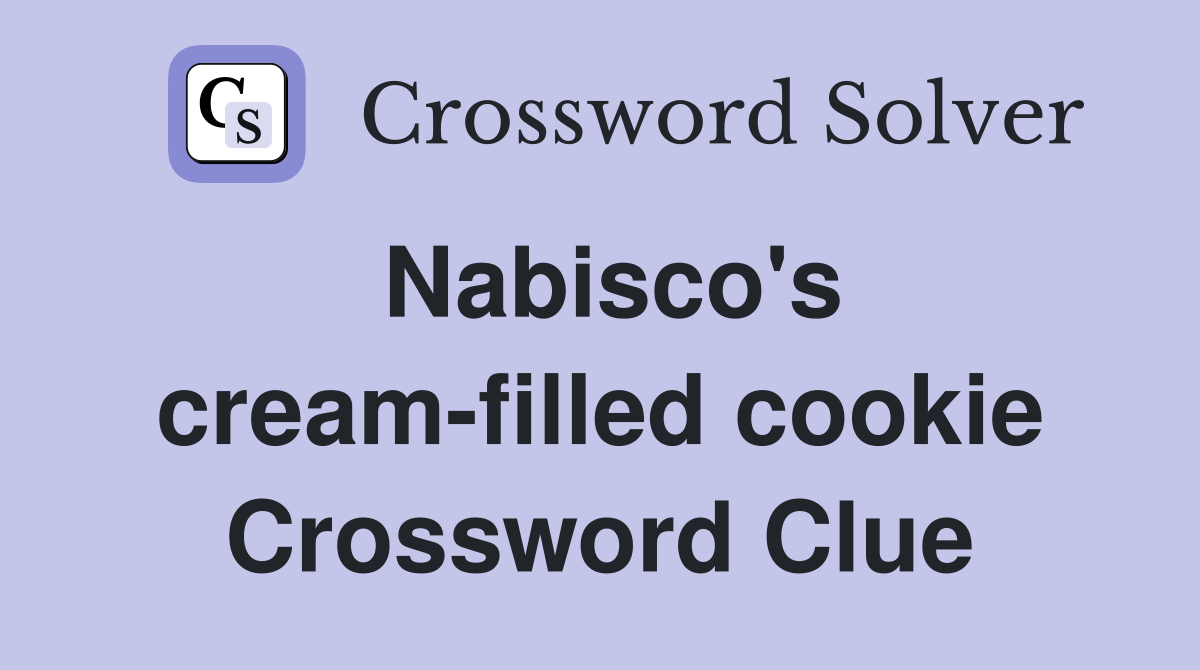 Nabisco's cream-filled cookie Crossword Clue