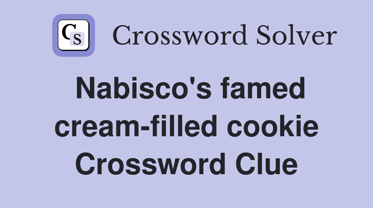 Nabisco's famed cream-filled cookie Crossword Clue