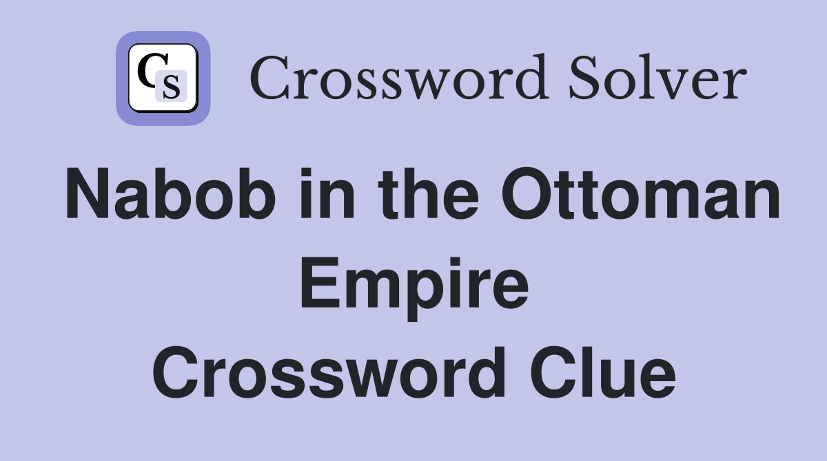 Nabob in the Ottoman Empire Crossword Clue