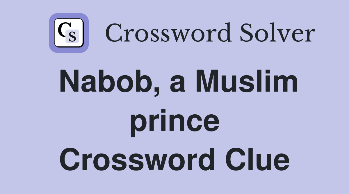 Nabob, a Muslim prince Crossword Clue