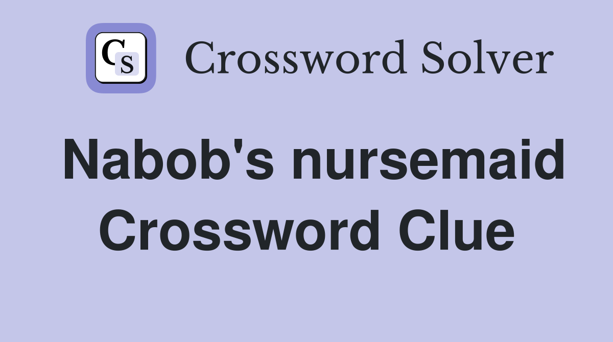 Nabob's nursemaid Crossword Clue