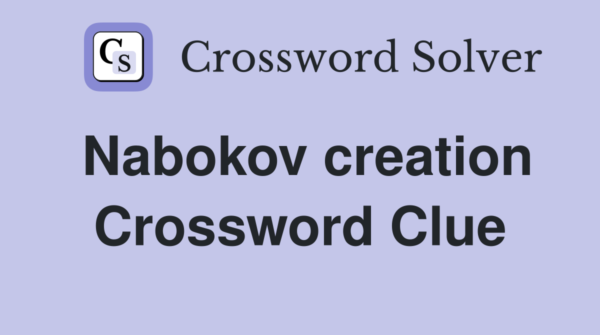 Nabokov creation Crossword Clue