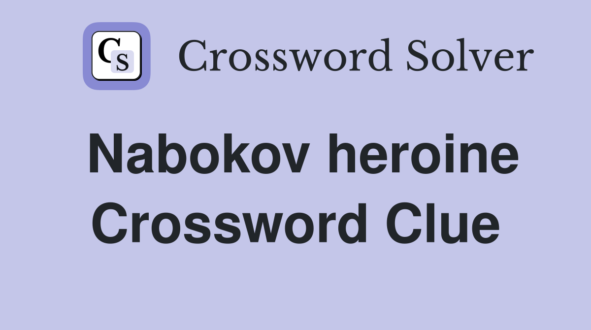 Nabokov heroine Crossword Clue