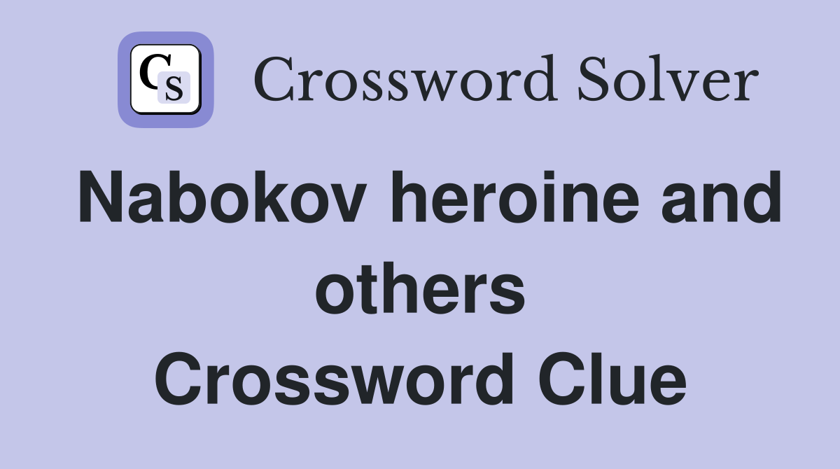 Nabokov heroine and others Crossword Clue