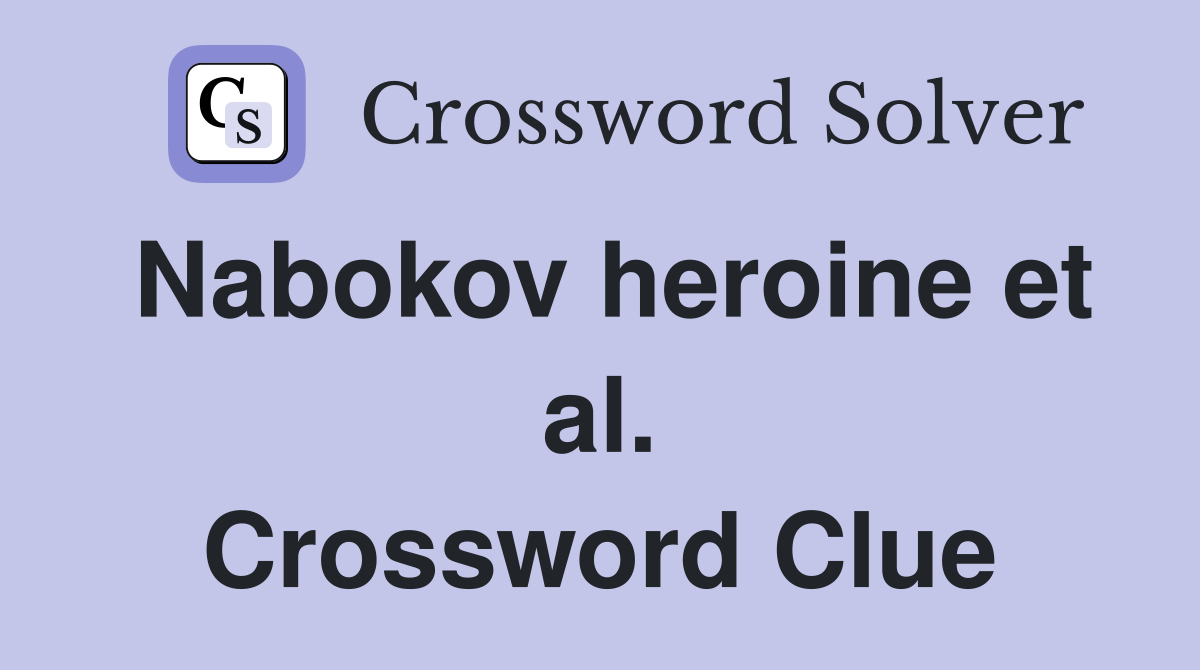 Nabokov heroine et al. Crossword Clue