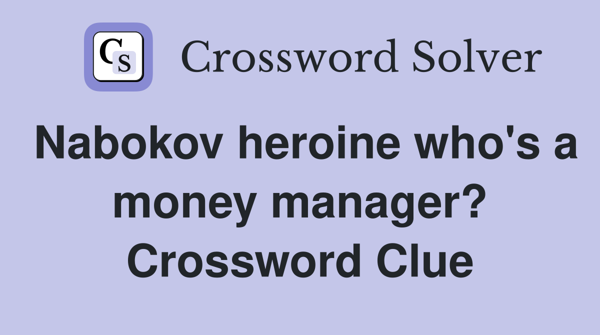 Nabokov heroine who's a money manager? Crossword Clue