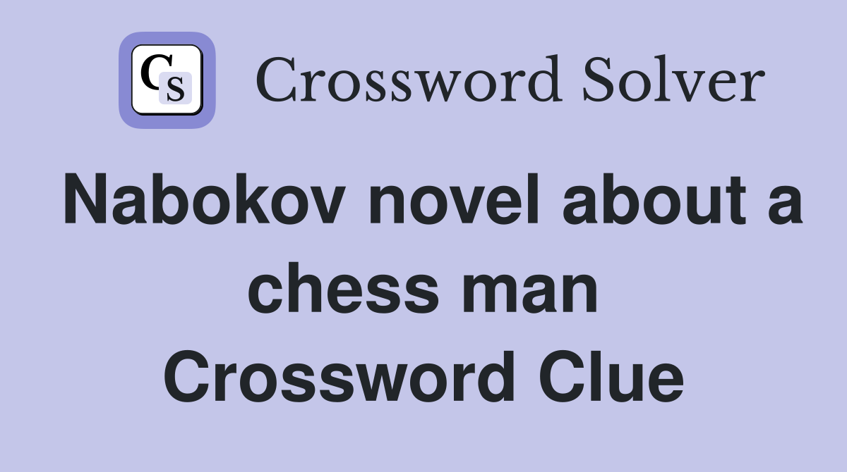 Nabokov novel about a chess man Crossword Clue