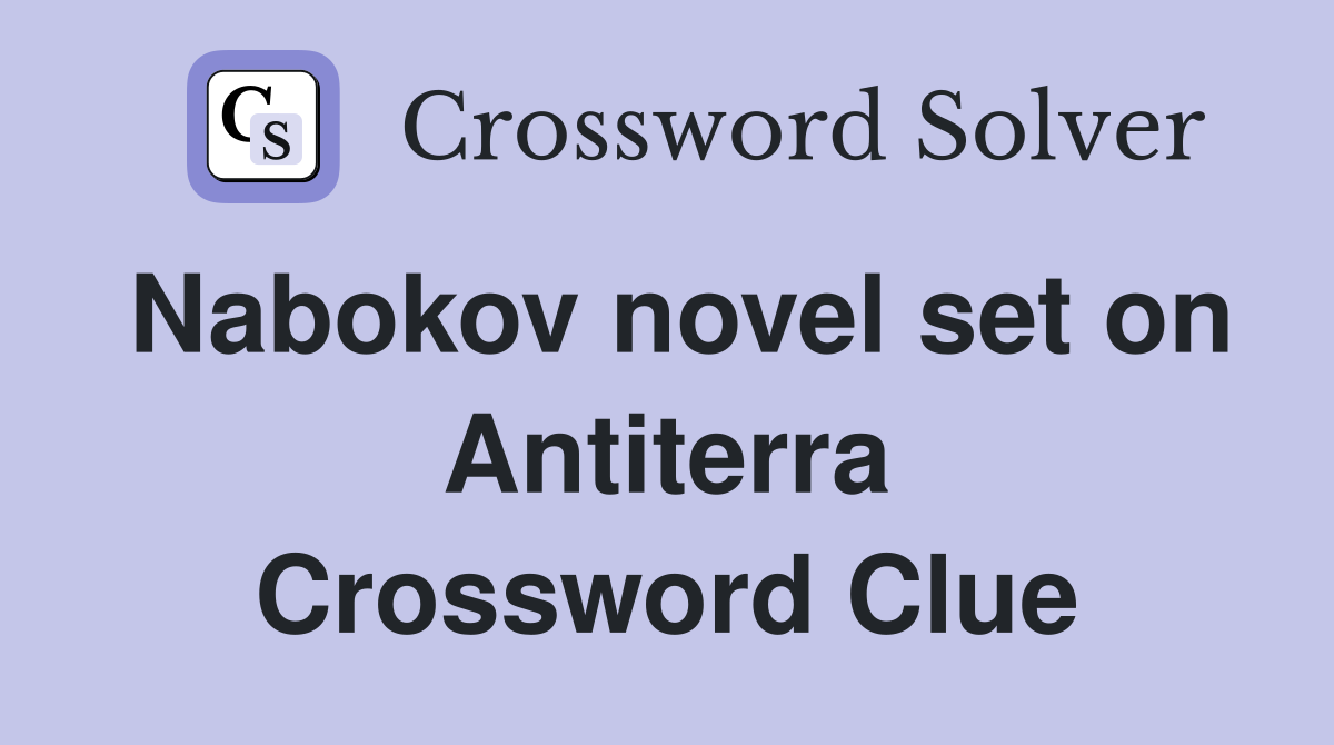 Nabokov novel set on Antiterra Crossword Clue