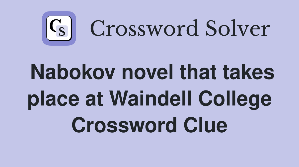 Nabokov novel that takes place at Waindell College Crossword Clue