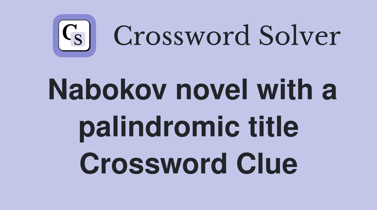 Nabokov novel with a palindromic title Crossword Clue